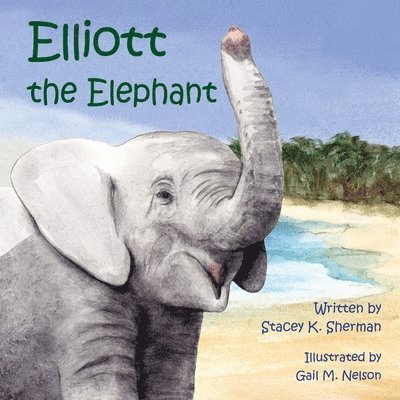 Stacey K. Sherman - Elliott the Elephant, Häftad. Tillgänglighet: Lägg i varukorg