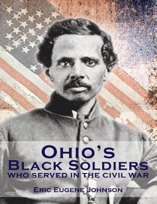 Eric Eugene Johnson - Ohio's Black Soldiers Who Served in the Civil War, Häftad. Tillgänglighet: Lägg i varukorg