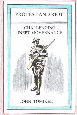 John Tomikel - Protest and Riot: Challenging Inept Governance, Häftad. Tillgänglighet: Lägg i varukorg