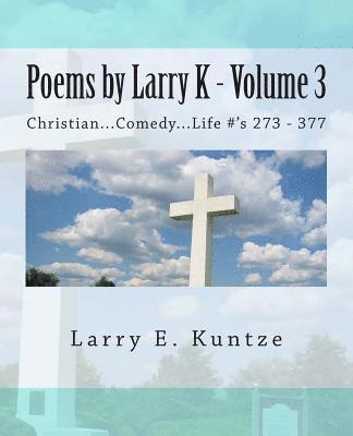 Grant F. C. Gillard, Larry E. Kuntze - Poems by Larry K - Volume 3: Christian...Comedy...Life, Häftad. Tillgänglighet: Lägg i varukorg