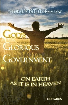 Don Atkin - God's Glorious Government: On Earth as it is in Heaven, Häftad. Tillgänglighet: Lägg i varukorg