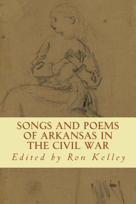 Ron Kelley - Songs and Poems of Arkansas in the Civil War, Häftad