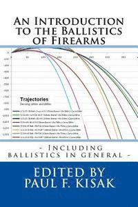 Paul F. Kisak - An Introduction to the Ballistics of Firearms: Edited by Paul F. Kisak, Häftad