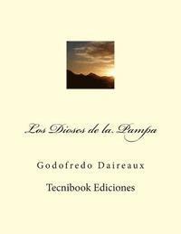 Godofredo Daireaux - Los Dioses de la Pampa, Häftad. Tillgänglighet: Lägg i varukorg