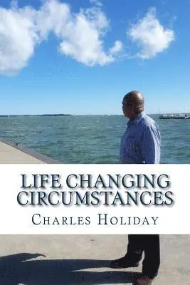 Charles N. Holiday, Sharlyne C. Thomas - Life Changing Circumstances: It Was All For My Good, Häftad. Tillgänglighet: Lägg i varukorg