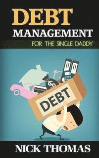 Nick Thomas - Debt Management For The Single Daddy: Managing Debt, Build Wealth And Live A More Fulfilling Life, Häftad
