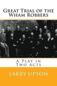Larry Upton - Great Trial of the Wham Robbers: A Play in Two Acts, Häftad. Tillgänglighet: Lägg i varukorg