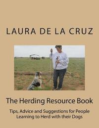 Laura De La Cruz - The Herding Resource Book: Tips, Advice and Suggestions for People Learning to Herd with their Dogs, Häftad. Tillgänglighet: Lägg i varukorg