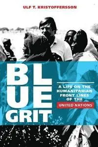 Ulf T. Kristoffersson - Blue Grit: A Life on the Front Lines of Humanitarian Action with the United Nations, Häftad. Tillgänglighet: Lägg i varukorg