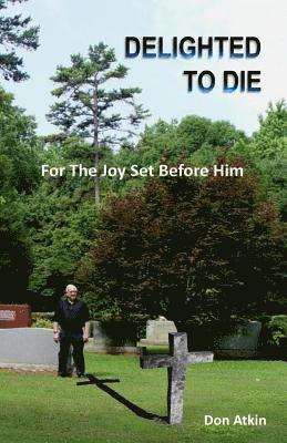 Don Atkin - Delighted to Die: For The Joy Set Before Him, Häftad. Tillgänglighet: Lägg i varukorg