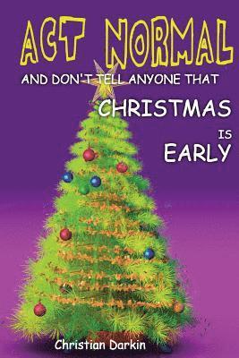 Christian Darkin - Act Normal And Don't Tell Anyone That Christmas Is Early, Häftad. Tillgänglighet: Lägg i varukorg