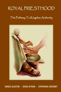 Royal Priesthood: The Pathway to Kingdom Authority