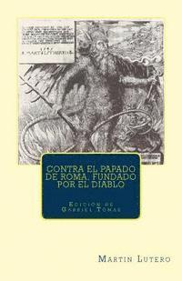 Martin Luther, Gabriel Tomas - Contra el papado de Roma, fundado por el diablo: Imagen del papado, Häftad. Tillgänglighet: Lägg i varukorg