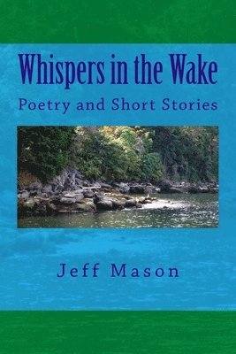 Jeff Mason - Whispers in the Wake: Poetry and Short Stories, Häftad. Tillgänglighet: Lägg i varukorg