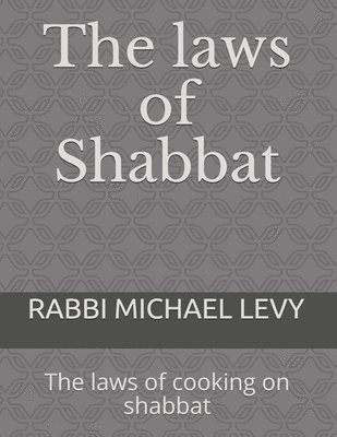 Michael Levy - The laws of Shabbat: The laws of cooking on shabbat, Häftad
