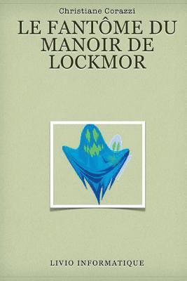 Christiane Corazzi, Livio Editions - Le fantôme du manoir de Lockmor, Häftad. Tillgänglighet: Lägg i varukorg