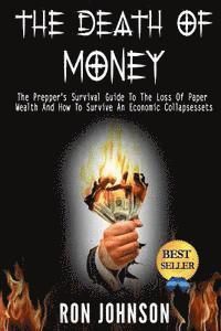 Ron Johnson - The Death Of Money: The Prepper's Survival Guide To The Loss Of Paper Wealth And How To Survive An Economic Collapse, Häftad. Tillgänglighet: Lägg i varukorg