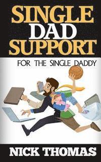 Nick Thomas - Single Dad Support For The Single Daddy: Coping With The Divorce And Parenting Challenges As A Single Dad, Häftad