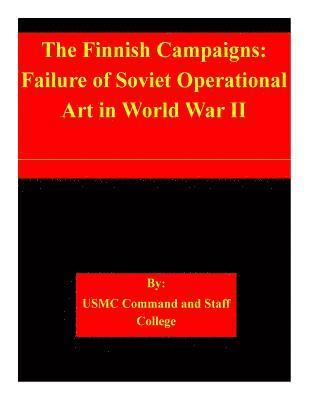 Usmc Command and Staff College - The Finnish Campaigns: Failure of Soviet Operational Art in World War II, Häftad