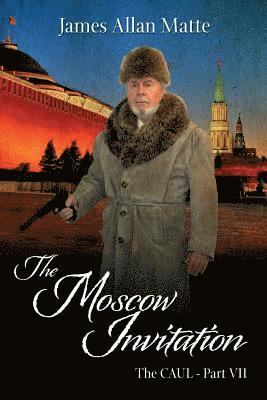 James Allan Matte - The Moscow Invitation: The CAUL, Part VII, Häftad. Tillgänglighet: Lägg i varukorg