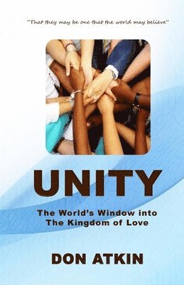 Don Atkin - Unity: The World's Window into the Kingdom of Love, Häftad. Tillgänglighet: Lägg i varukorg