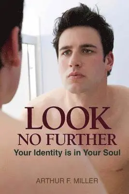 Arthur F. Miller - Look No Further: Your Identity is in Your Soul, Häftad. Tillgänglighet: Lägg i varukorg