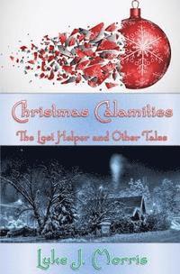 Luke J. Morris - Christmas Calamities: The Lost Helper and Other Tales, Häftad. Tillgänglighet: Lägg i varukorg