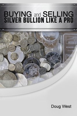 Doug West - Buying and Selling Silver Bullion Like a Pro, Häftad. Tillgänglighet: Lägg i varukorg