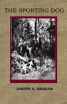 Joseph A. Graham - The Sporting Dog, Häftad. Tillgänglighet: Lägg i varukorg