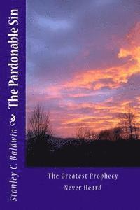 Stanley C. Baldwin - The Pardonable Sin: The Greatest Prophecy Never Heard, Häftad. Tillgänglighet: Lägg i varukorg