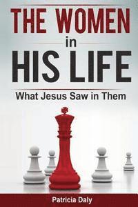 Patricia Daly - The Women in His Life: What Jesus Saw in Them, Häftad. Tillgänglighet: Lägg i varukorg