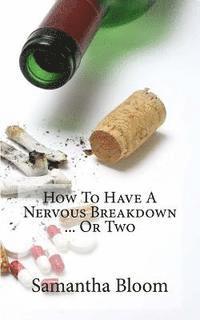 Samantha Bloom - How To Have A Nervous Breakdown ... Or Two: (And How To Get Through It), Häftad. Tillgänglighet: Lägg i varukorg