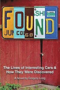 Gregory Long - Found: The Lives of Interesting Cars & How They Were Discovered. A Novel., Häftad. Tillgänglighet: Lägg i varukorg