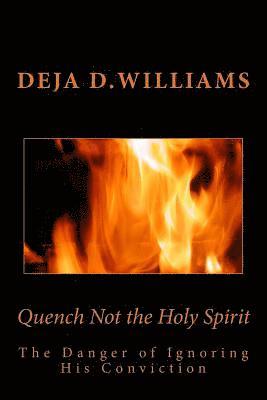 Holy Spirit, Deja D. Williams - Quench Not the Holy Spirit: The Danger of Ignoring His Conviction, Häftad