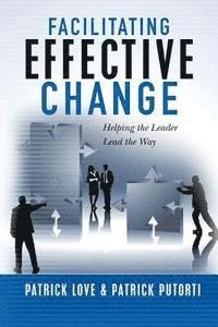 Patrick Putorti, Patrick Love - Facilitating Effective Change: Helping the Leader Lead the Way, Häftad. Tillgänglighet: Lägg i varukorg