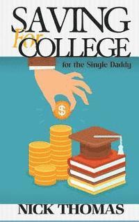 Nick Thomas - Saving For College For The Single Daddy: Providing A Better Future For Your Children As A Single Dad, Häftad