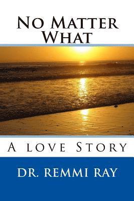 Rayna M. Gangi, Remmi Ray - No Matter What: A love Story, Häftad
