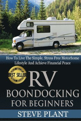 Steve Plant - RV Boondocking For Beginners: How To Live The Simple, Stress Free Motorhome Lifestyle And Achieve Financial Peace, Häftad. Tillgänglighet: Lägg i varukorg