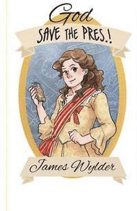 James Wylder - God Save the Pres.!, Häftad. Tillgänglighet: Lägg i varukorg