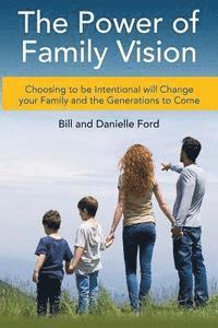 Danielle Ford, Bill Ford - The Power of Family Vision: Choosing to be Intentional will Change your Family and the Generations to Come, Häftad. Tillgänglighet: Lägg i varukorg