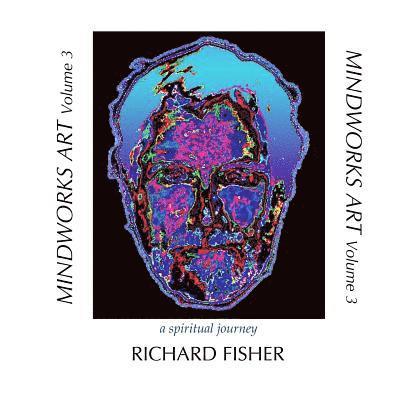 Richard Fisher - MINDWORKS ART Volume 3: a spiritual journey, Häftad. Tillgänglighet: Lägg i varukorg