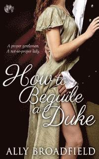 Ally Broadfield - How to Beguile a Duke, Häftad. Tillgänglighet: Lägg i varukorg