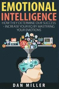 Dan Miller - Emotional Intelligence: How They Determine Our Success - Increase Your EQ by Mastering Your Emotions, Häftad. Tillgänglighet: Lägg i varukorg