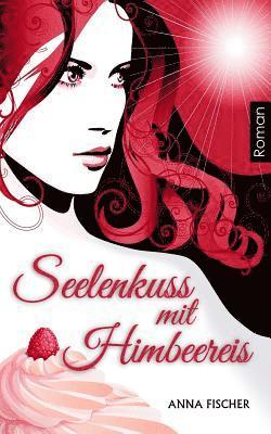 Anna Fischer - Seelenkuss mit Himbeereis, Häftad. Tillgänglighet: Lägg i varukorg