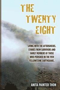 Anita Painter Thon - The Twenty Eight: Living with the aftershocks. Stories from survivors and family members of those who perished in the 1959 Yellowstone Earthquake., Häftad. Tillgänglighet: Lägg i varukorg