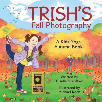Giselle Shardlow - Trish's Fall Photography: A Kids Yoga Autumn Book, Häftad. Tillgänglighet: Lägg i varukorg