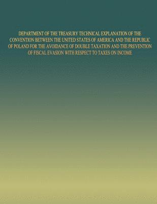 United States Government - Department of the Treasury Technical Explanation of the Convention Between the United States of America and the Republic of Poland: for the Avoidance, Häftad. Tillgänglighet: Lägg i varukorg