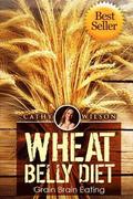 Wheat Belly Diet: Grain Brain Eating