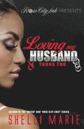 Loving my Husband & Yours Too