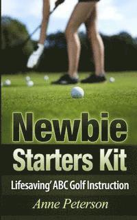 Anne Peterson - Newbie Starter Kit - 'Lifesaving' ABC Golf Instruction, Häftad